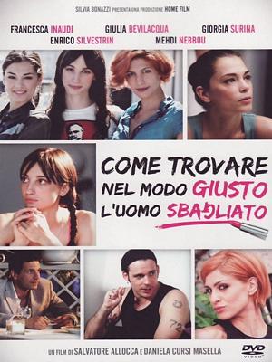 Affiche pour Come trovare nel modo giusto l'uomo sbagliato (2011)